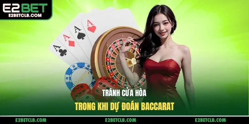 Tránh cửa hòa trong khi dự đoán Baccarat
