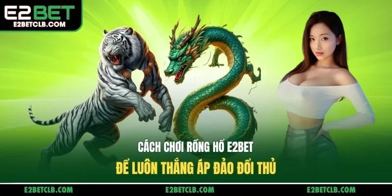 Cách chơi Rồng Hổ