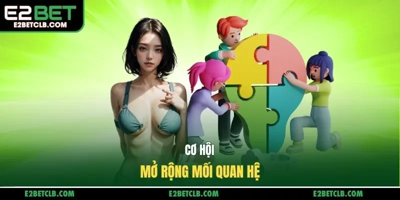 Cơ hội mở rộng mối quan hệ