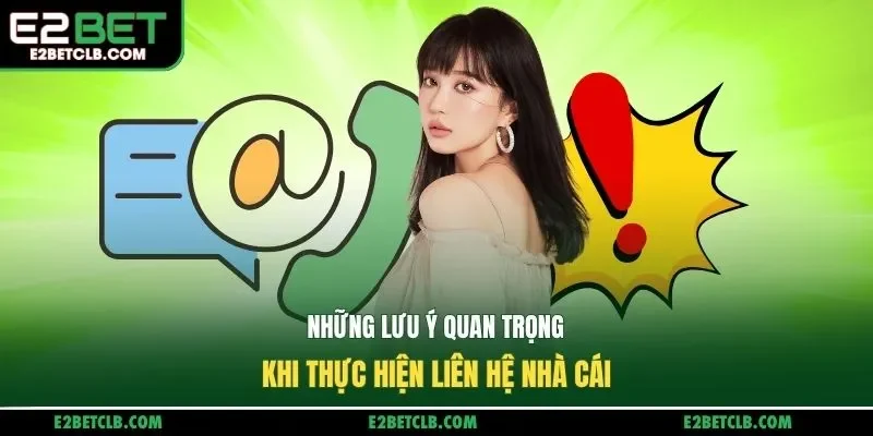 Những lưu ý quan trọng khi thực hiện liên hệ nhà cái