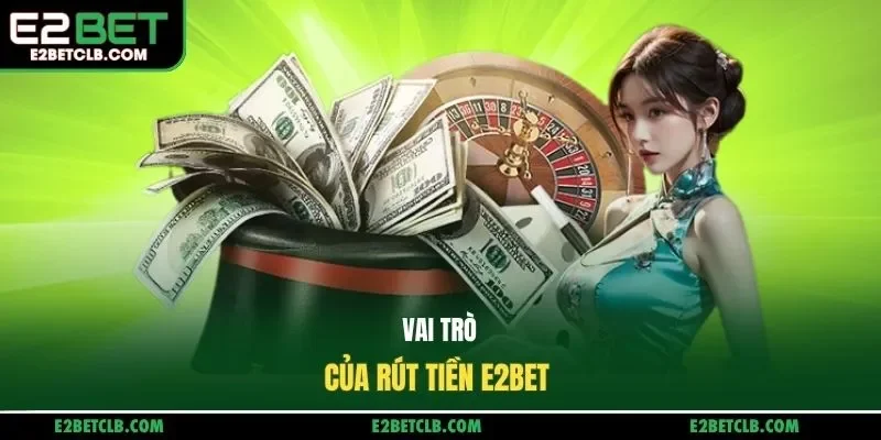 Vai trò của rút tiền e2bet