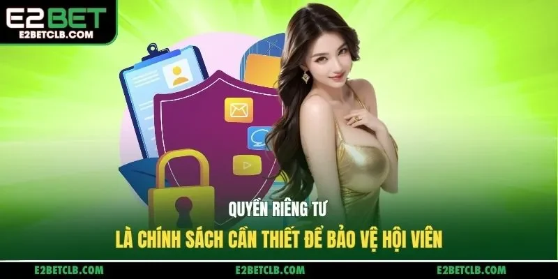 Quyền riêng tư là chính sách cần thiết để bảo vệ hội viên